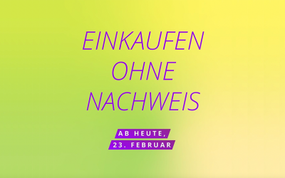 AB 23. FEBRUAR GILT: EINKAUFEN OHNE NACHWEIS